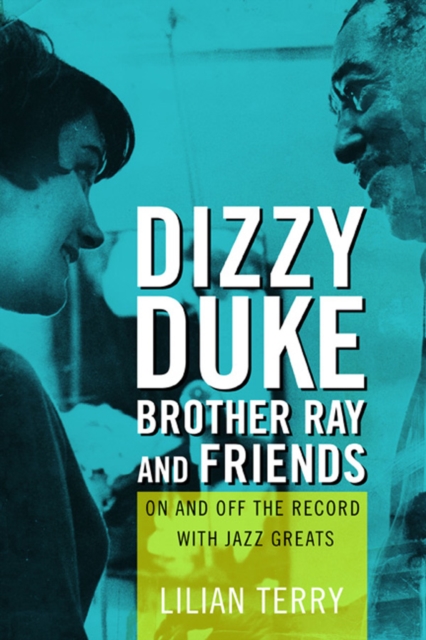 Dizzy, Duke, Brother Ray, and Friends : On and Off the Record with Jazz Greats, Paperback / softback Book