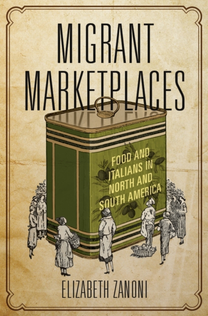 Migrant Marketplaces : Food and Italians in North and South America, Paperback / softback Book
