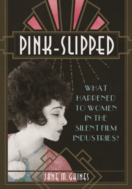 Pink-Slipped : What Happened to Women in the Silent Film Industries?, Paperback / softback Book