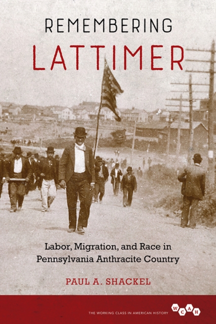 Remembering Lattimer : Labor, Migration, and Race in Pennsylvania Anthracite Country, Paperback / softback Book