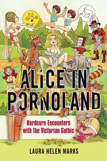Alice in Pornoland : Hardcore Encounters with the Victorian Gothic, Paperback / softback Book