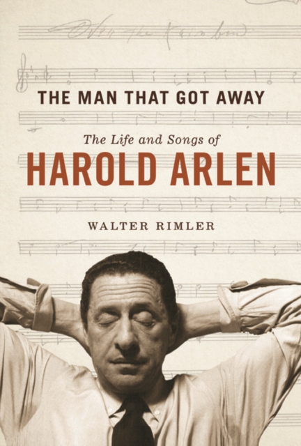 The Man That Got Away : The Life and Songs of Harold Arlen, Paperback / softback Book