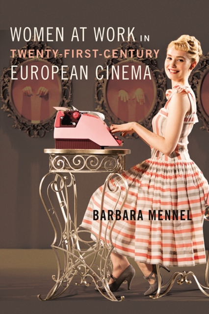 Women at Work in Twenty-First-Century European Cinema, Paperback / softback Book