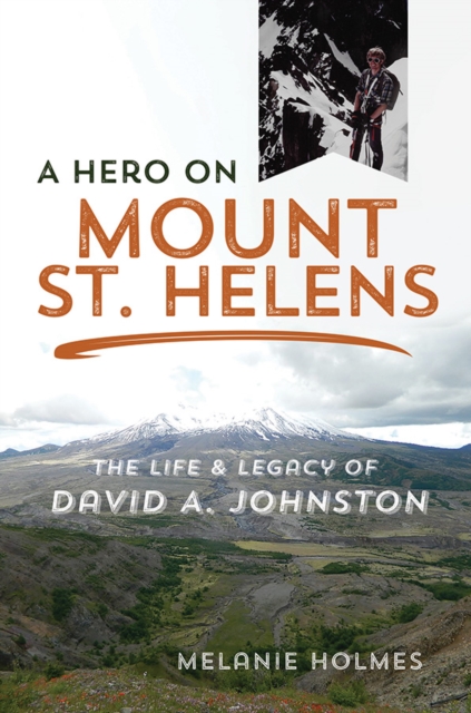 A Hero on Mount St. Helens : The Life and Legacy of David A. Johnston, Paperback / softback Book