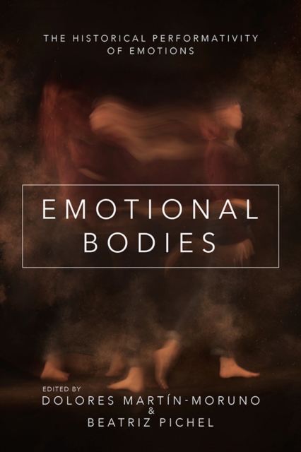 Emotional Bodies : The Historical Performativity of Emotions, Paperback / softback Book