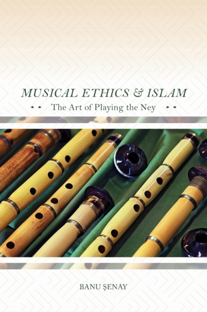 Musical Ethics and Islam : The Art of Playing the Ney, Paperback / softback Book