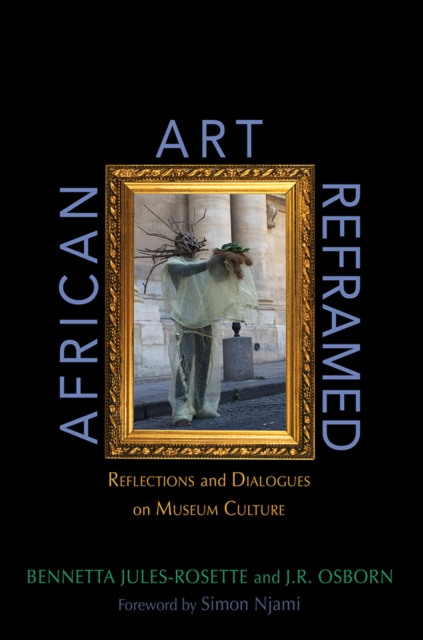 African Art Reframed : Reflections and Dialogues on Museum Culture, Paperback / softback Book