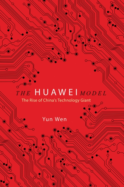The Huawei Model : The Rise of China's Technology Giant, Paperback / softback Book