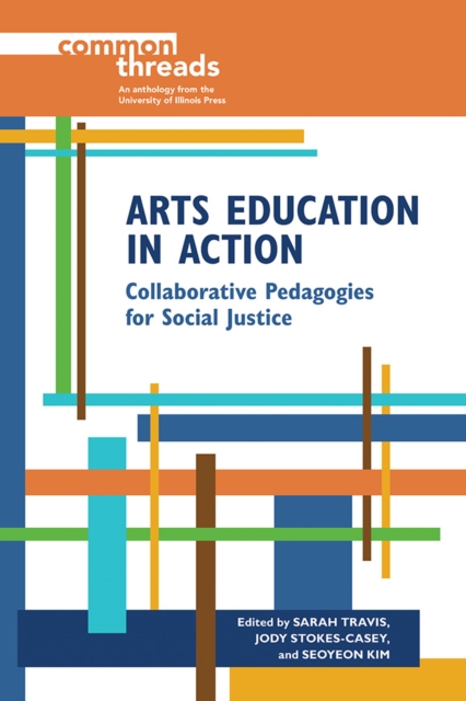Arts Education in Action : Collaborative Pedagogies for Social Justice, Paperback / softback Book