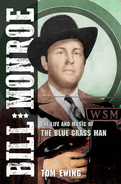 Bill Monroe : The Life and Music of the Blue Grass Man, Paperback / softback Book