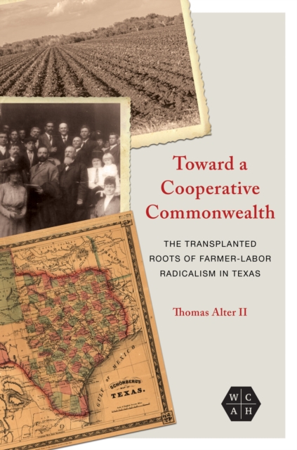 Toward a Cooperative Commonwealth : The Transplanted Roots of Farmer-Labor Radicalism in Texas, Paperback / softback Book