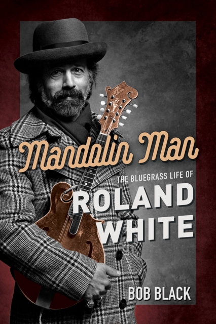 Mandolin Man : The Bluegrass Life of Roland White, Paperback / softback Book
