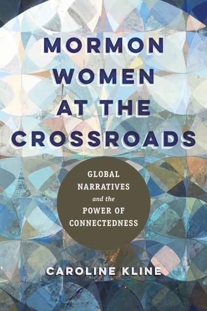 Mormon Women at the Crossroads : Global Narratives and the Power of Connectedness, Paperback / softback Book