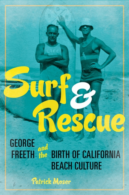 Surf and Rescue : George Freeth and the Birth of California Beach Culture, Paperback / softback Book