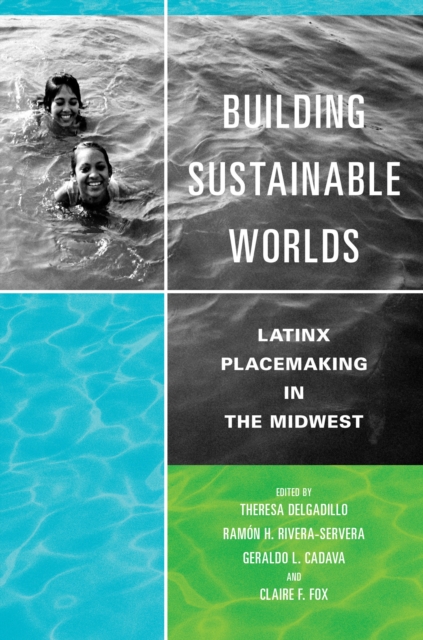Building Sustainable Worlds : Latinx Placemaking in the Midwest, Paperback / softback Book