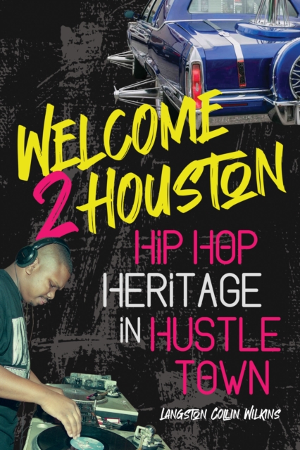 Welcome 2 Houston : Hip Hop Heritage in Hustle Town, Paperback / softback Book