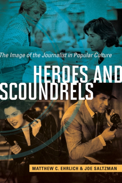Heroes and Scoundrels : The Image of the Journalist in Popular Culture, EPUB eBook