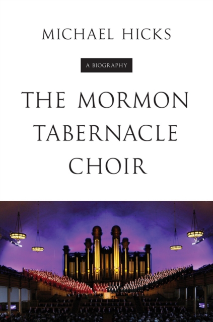 The Mormon Tabernacle Choir : A Biography, EPUB eBook