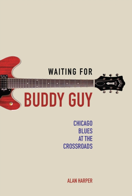 Waiting for Buddy Guy : Chicago Blues at the Crossroads, EPUB eBook