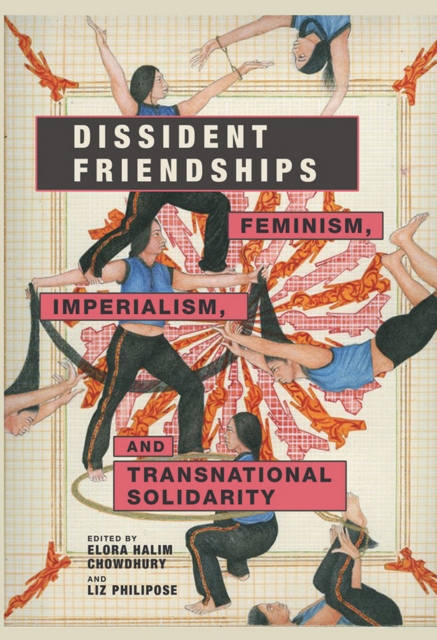 Dissident Friendships : Feminism, Imperialism, and Transnational Solidarity, EPUB eBook