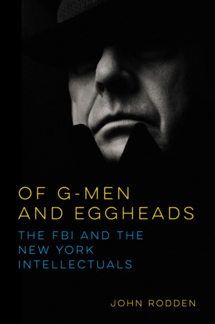 Of G-Men and Eggheads : The FBI and the New York Intellectuals, EPUB eBook