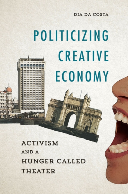 Politicizing Creative Economy : Activism and a Hunger Called Theater, EPUB eBook