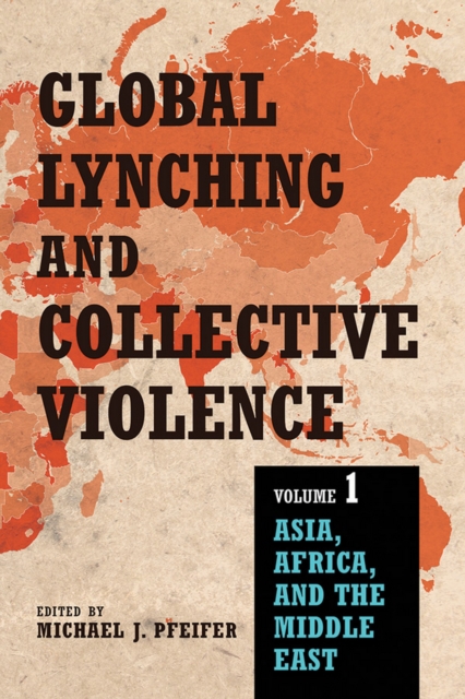 Global Lynching and Collective Violence : Volume 1: Asia, Africa, and the Middle East, EPUB eBook