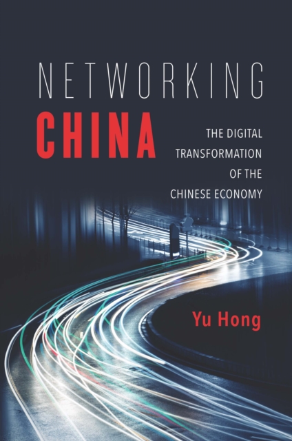 Networking China : The Digital Transformation of the Chinese Economy, EPUB eBook