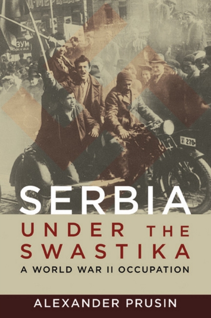 Serbia under the Swastika : A World War II Occupation, EPUB eBook