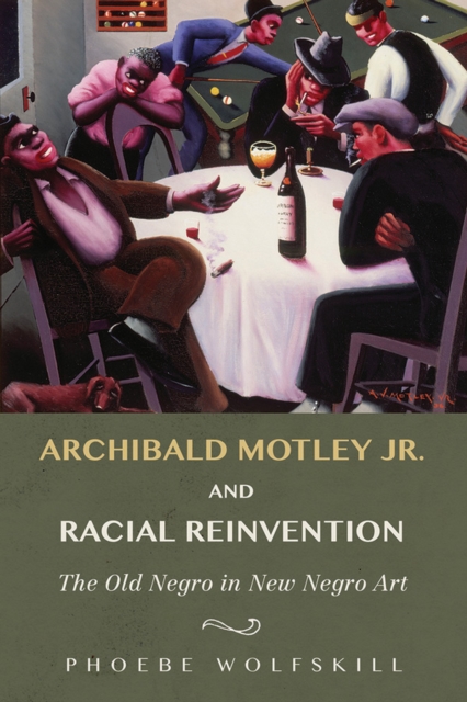 Archibald Motley Jr. and Racial Reinvention : The Old Negro in New Negro Art, EPUB eBook