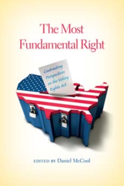The Most Fundamental Right : Contrasting Perspectives on the Voting Rights Act, Paperback / softback Book