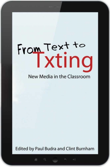 From Text to Txting : New Media in the Classroom, Paperback / softback Book
