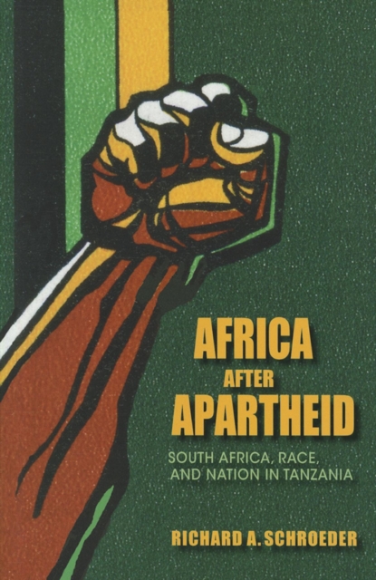 Africa after Apartheid : South Africa, Race, and Nation in Tanzania, Paperback / softback Book