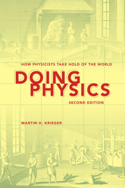 Doing Physics, Second Edition : How Physicists Take Hold of the World, Paperback / softback Book