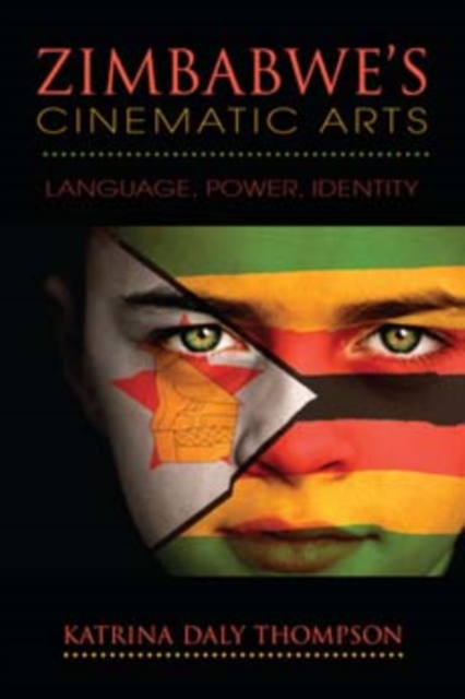 Zimbabwe's Cinematic Arts : Language, Power, Identity, Hardback Book