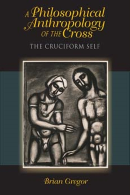 A Philosophical Anthropology of the Cross : The Cruciform Self, Paperback / softback Book