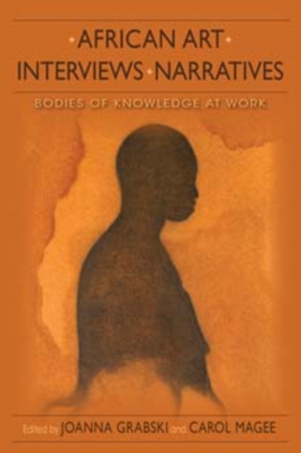 African Art, Interviews, Narratives : Bodies of Knowledge at Work, Hardback Book