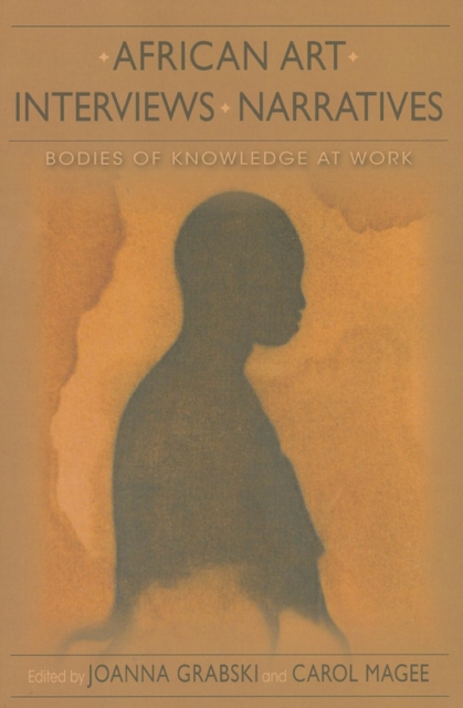 African Art, Interviews, Narratives : Bodies of Knowledge at Work, Paperback / softback Book