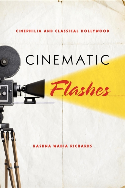 Cinematic Flashes : Cinephilia and Classical Hollywood, Paperback / softback Book