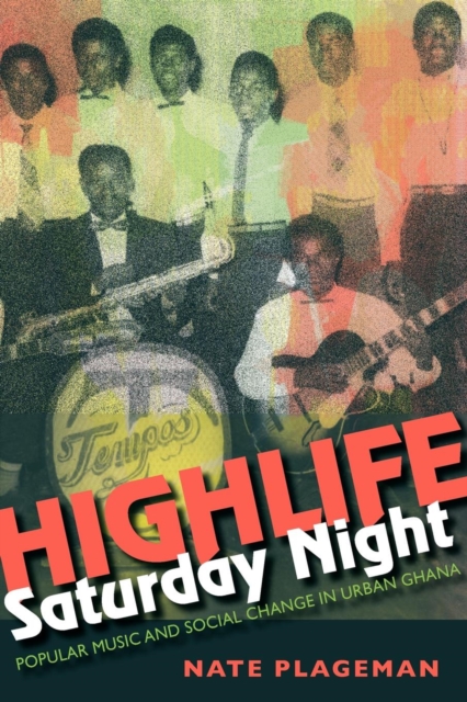 Highlife Saturday Night : Popular Music and Social Change in Urban Ghana, Paperback / softback Book
