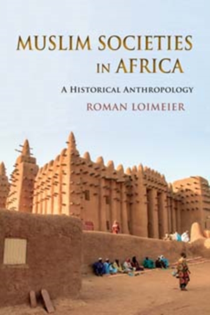 Muslim Societies in Africa : A Historical Anthropology, Hardback Book