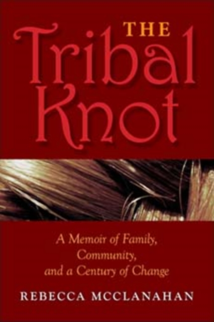 The Tribal Knot : A Memoir of Family, Community, and a Century of Change, Paperback / softback Book