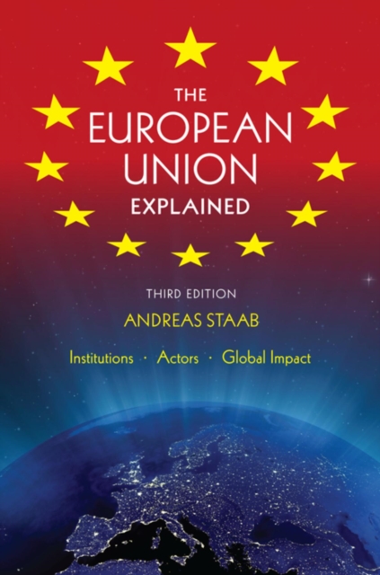 The European Union Explained, Third Edition : Institutions, Actors, Global Impact, Paperback / softback Book