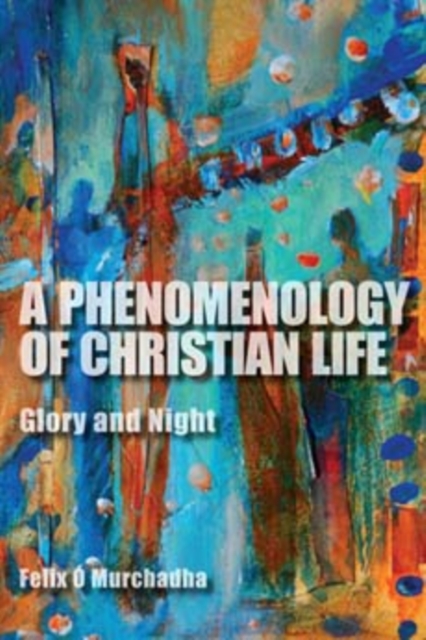 A Phenomenology of Christian Life : Glory and Night, Hardback Book