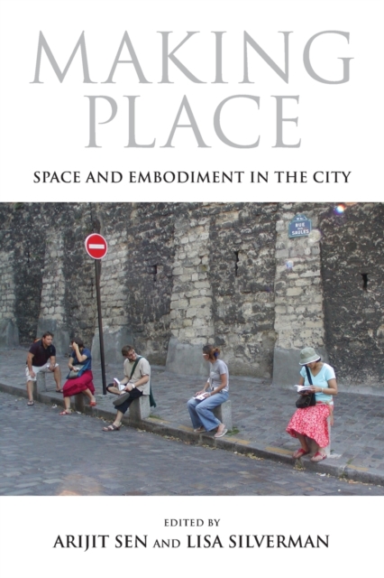 Making Place : Space and Embodiment in the City, Paperback / softback Book