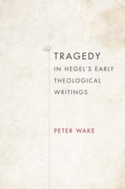 Tragedy in Hegel's Early Theological Writings, Hardback Book