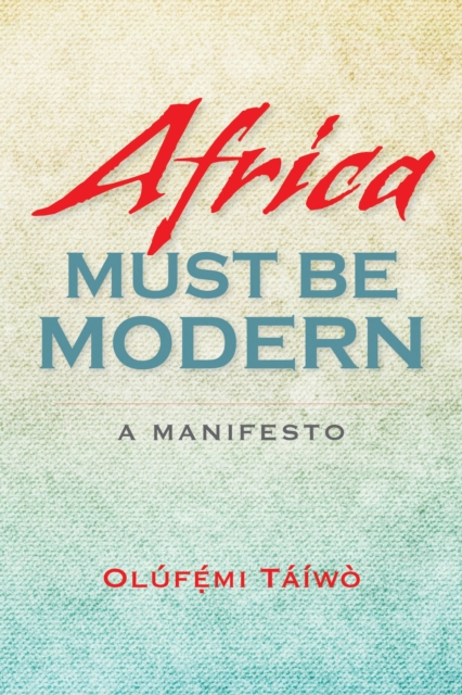 Africa Must Be Modern : A Manifesto, Paperback / softback Book