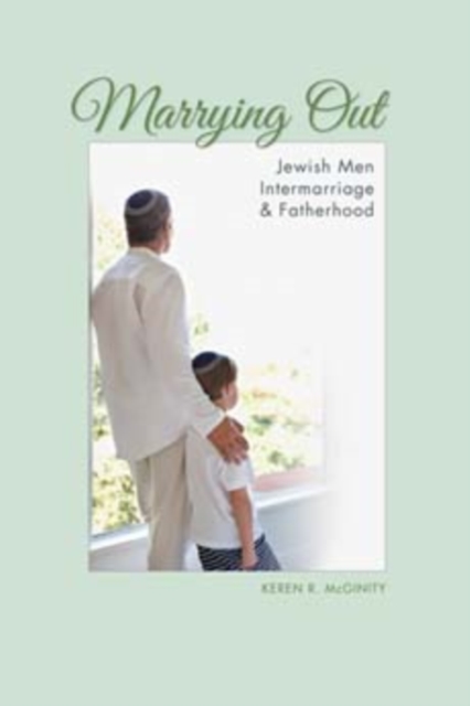 Marrying Out : Jewish Men, Intermarriage, and Fatherhood, Paperback / softback Book