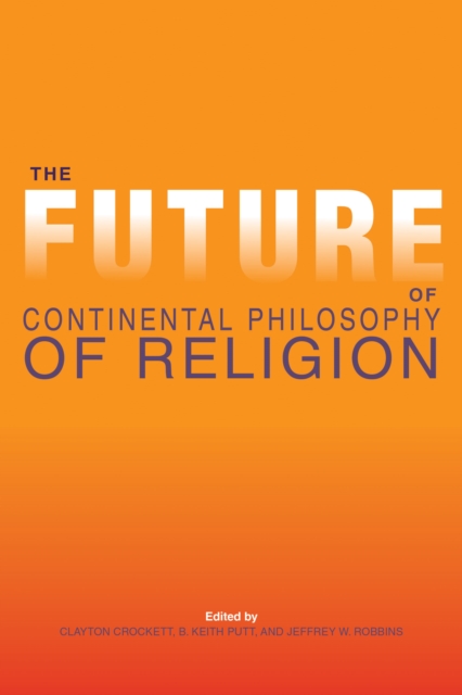 The Future of Continental Philosophy of Religion, Paperback / softback Book