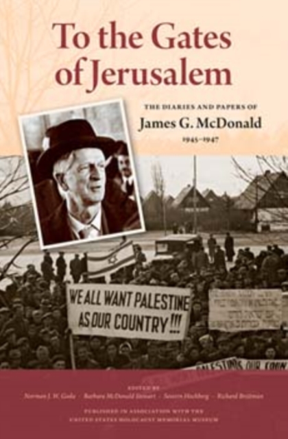 To the Gates of Jerusalem : The Diaries and Papers of James G. McDonald, 1945-1947, Hardback Book